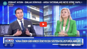 FERHAT AYDIN – EMLAK DÜNYASI – ARSA YATIRIMLARI NEYE GÖRE YAPILMALIDIR
